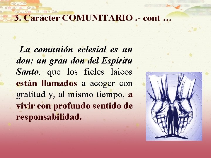 3. Carácter COMUNITARIO. - cont … La comunión eclesial es un don; un gran