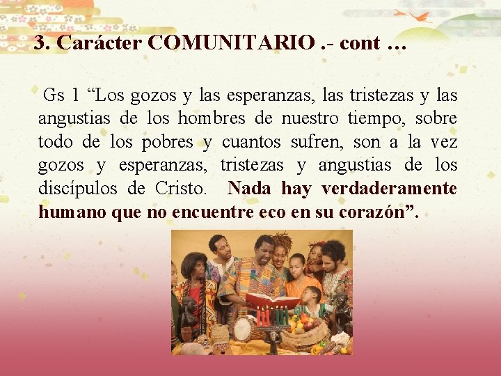 3. Carácter COMUNITARIO. - cont … Gs 1 “Los gozos y las esperanzas, las