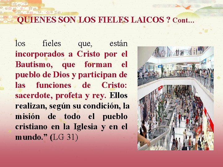 QUIENES SON LOS FIELES LAICOS ? Cont… los fieles que, están incorporados a Cristo