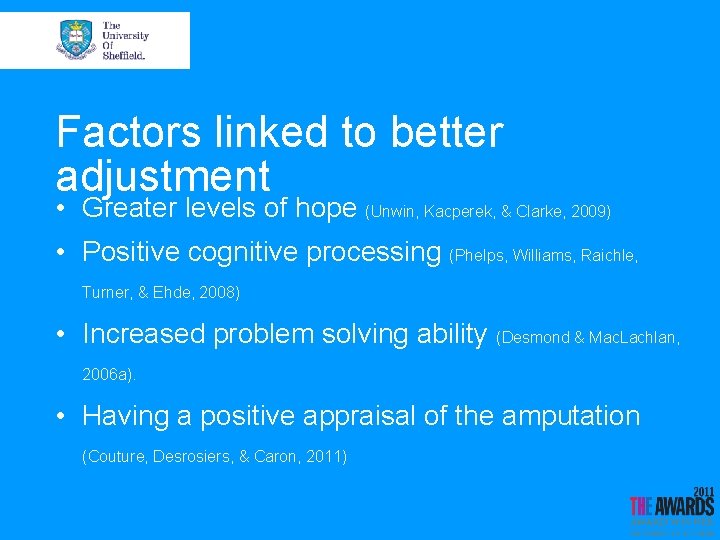 Factors linked to better adjustment • Greater levels of hope (Unwin, Kacperek, & Clarke,