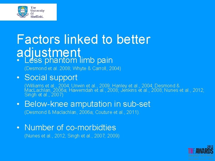 Factors linked to better adjustment • Less phantom limb pain (Desmond et al. 2008;