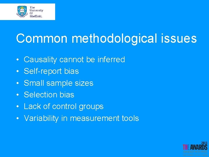 Common methodological issues • • • Causality cannot be inferred Self-report bias Small sample