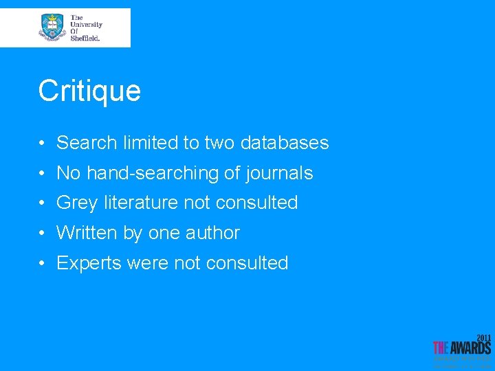 Critique • Search limited to two databases • No hand-searching of journals • Grey