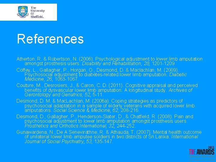 References Atherton, R. & Robertson, N. (2006). Psychological adjustment to lower limb amputation amongst