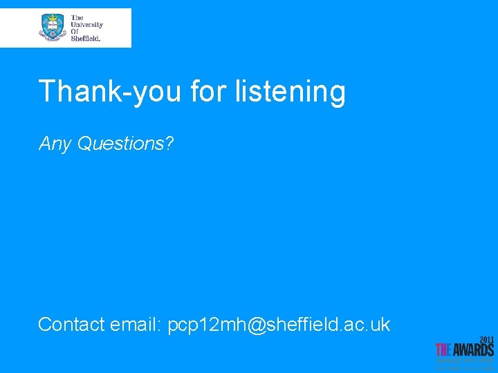 Thank-you for listening Any Questions? Contact email: pcp 12 mh@sheffield. ac. uk 