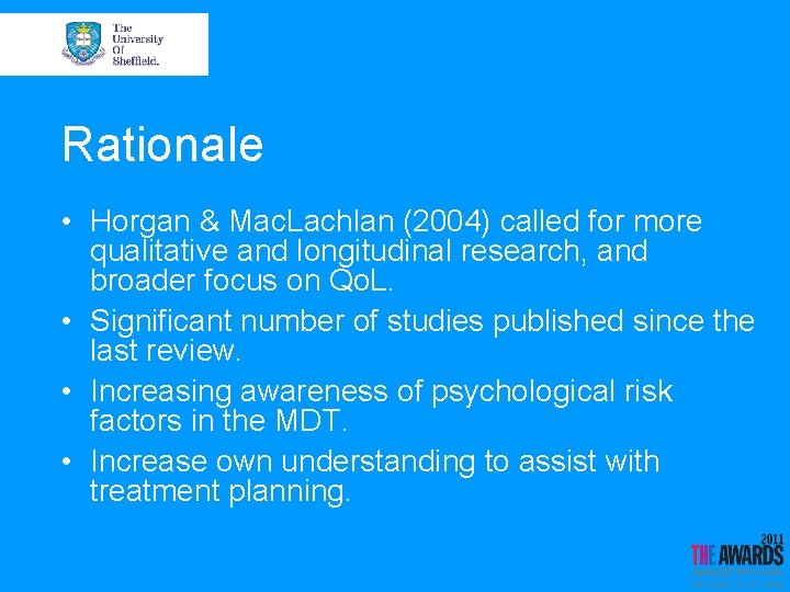 Rationale • Horgan & Mac. Lachlan (2004) called for more qualitative and longitudinal research,