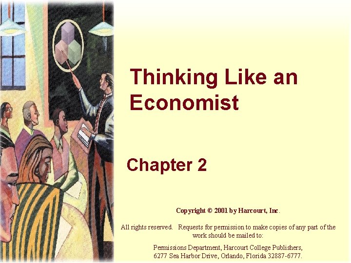 Thinking Like an Economist Chapter 2 Copyright © 2001 by Harcourt, Inc. All rights Thinking Like an Economist Chapter 2 Copyright © 2001 by Harcourt, Inc. All rights
