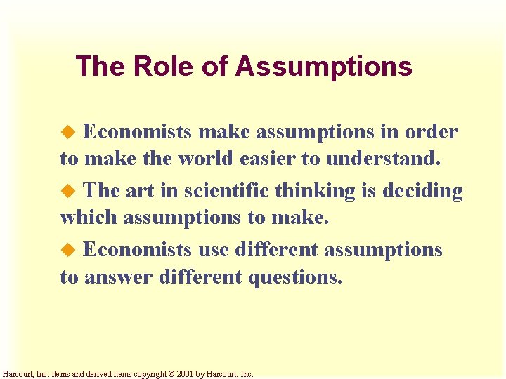 The Role of Assumptions Economists make assumptions in order to make the world easier The Role of Assumptions Economists make assumptions in order to make the world easier