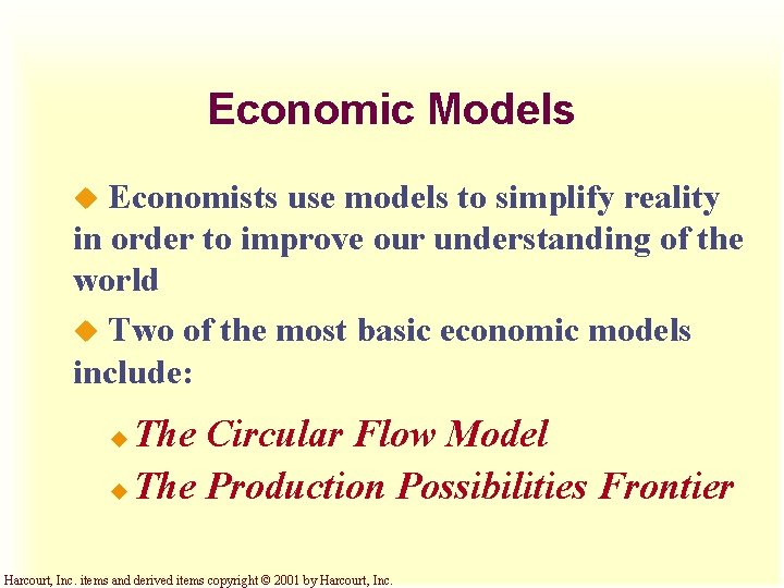Economic Models Economists use models to simplify reality in order to improve our understanding Economic Models Economists use models to simplify reality in order to improve our understanding