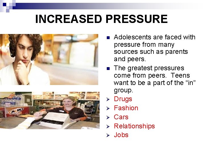 INCREASED PRESSURE n n Ø Ø Ø Adolescents are faced with pressure from many