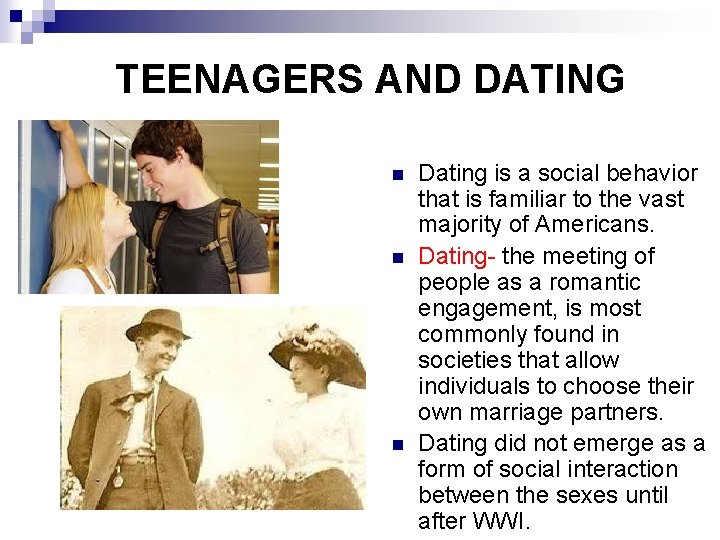 TEENAGERS AND DATING n n n Dating is a social behavior that is familiar