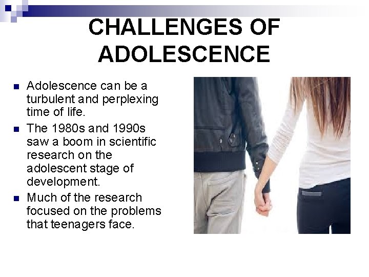 CHALLENGES OF ADOLESCENCE n n n Adolescence can be a turbulent and perplexing time