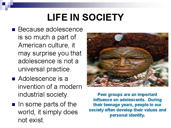 LIFE IN SOCIETY n n n Because adolescence is so much a part of