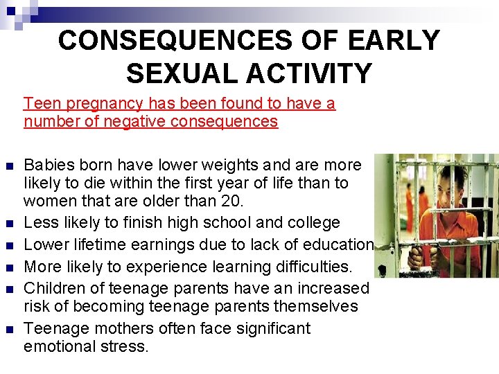 CONSEQUENCES OF EARLY SEXUAL ACTIVITY Teen pregnancy has been found to have a number