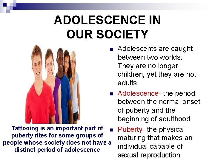 ADOLESCENCE IN OUR SOCIETY Adolescents are caught between two worlds. They are no longer