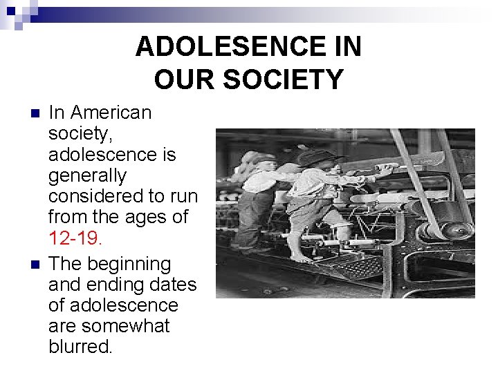 ADOLESENCE IN OUR SOCIETY n n In American society, adolescence is generally considered to