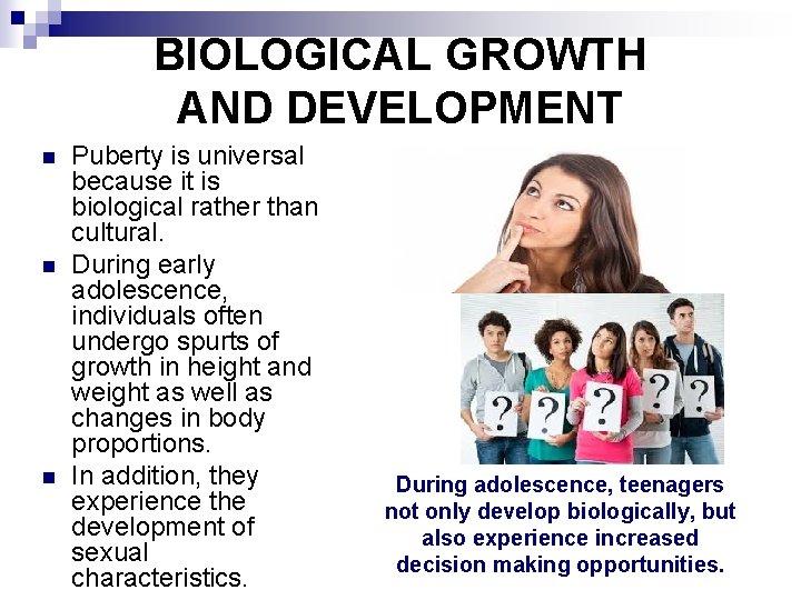 BIOLOGICAL GROWTH AND DEVELOPMENT n n n Puberty is universal because it is biological