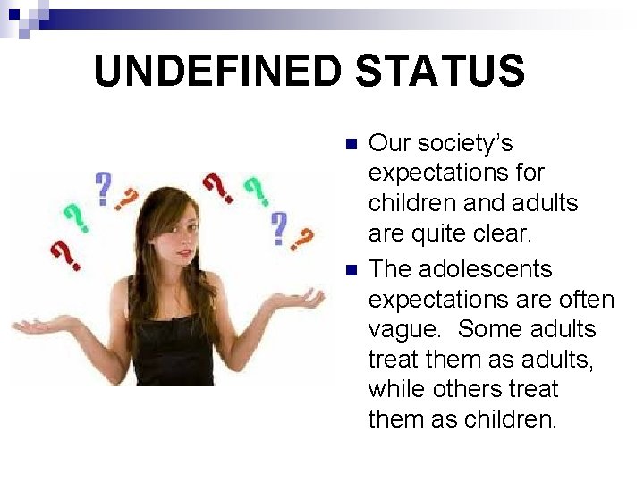 UNDEFINED STATUS n n Our society’s expectations for children and adults are quite clear.