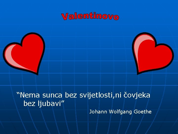 “Nema sunca bez svijetlosti, ni čovjeka bez ljubavi” Johann Wolfgang Goethe 