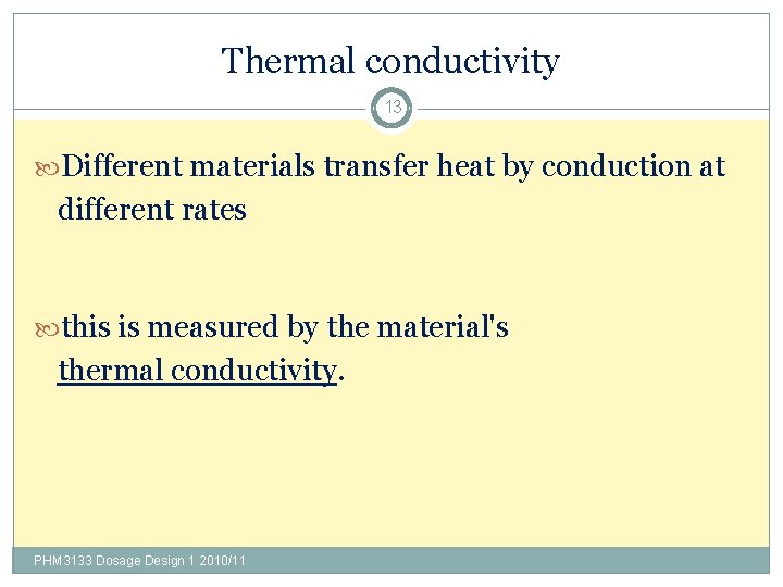 Thermal conductivity 13 Different materials transfer heat by conduction at different rates this is