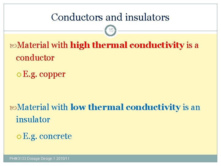 Conductors and insulators 15 Material with high thermal conductivity is a conductor E. g.