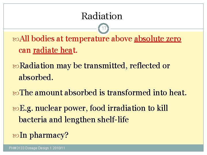 Radiation 17 All bodies at temperature above absolute zero can radiate heat. Radiation may