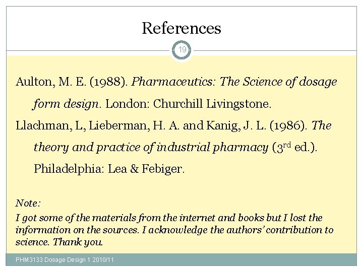 References 19 Aulton, M. E. (1988). Pharmaceutics: The Science of dosage form design. London: