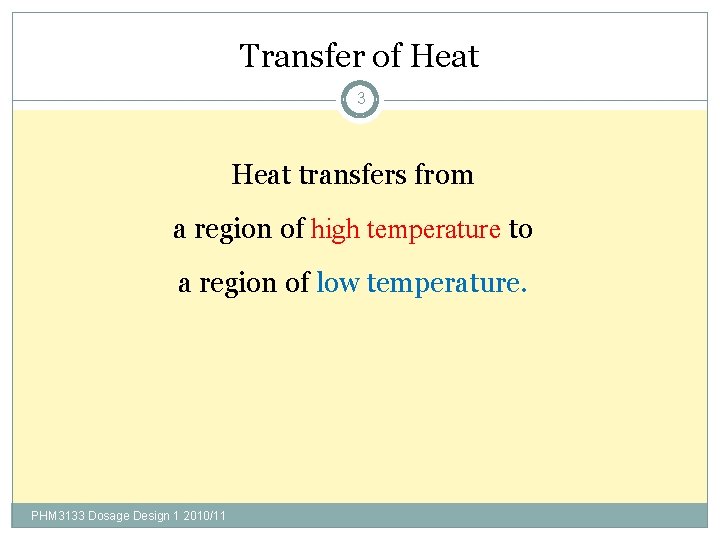 Transfer of Heat 3 Heat transfers from a region of high temperature to a