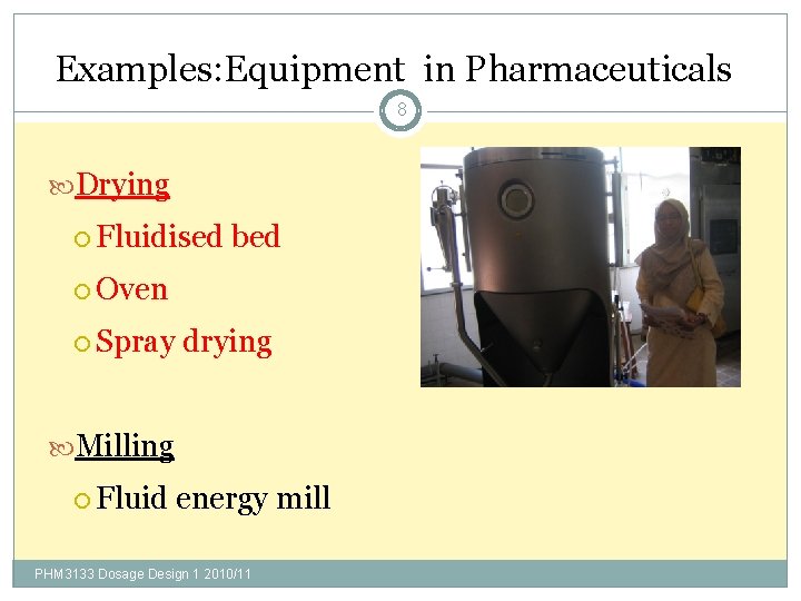 Examples: Equipment in Pharmaceuticals 8 Drying Fluidised bed Oven Spray drying Milling Fluid energy