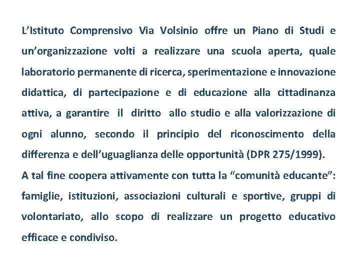 L’Istituto Comprensivo Via Volsinio offre un Piano di Studi e un’organizzazione volti a realizzare