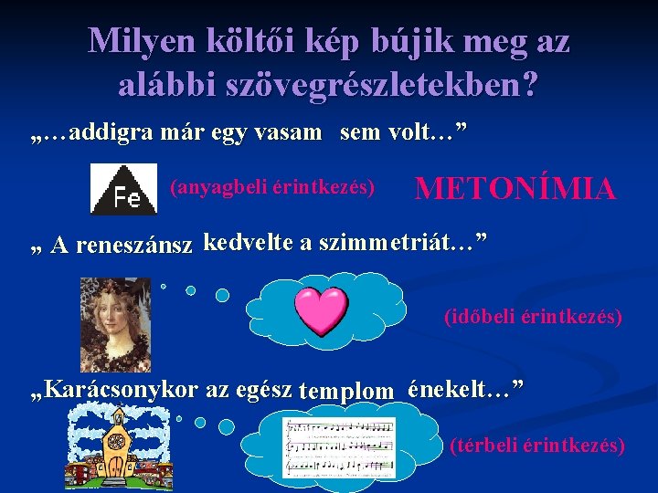 Milyen költői kép bújik meg az alábbi szövegrészletekben? „…addigra már egy vasam sem volt…”