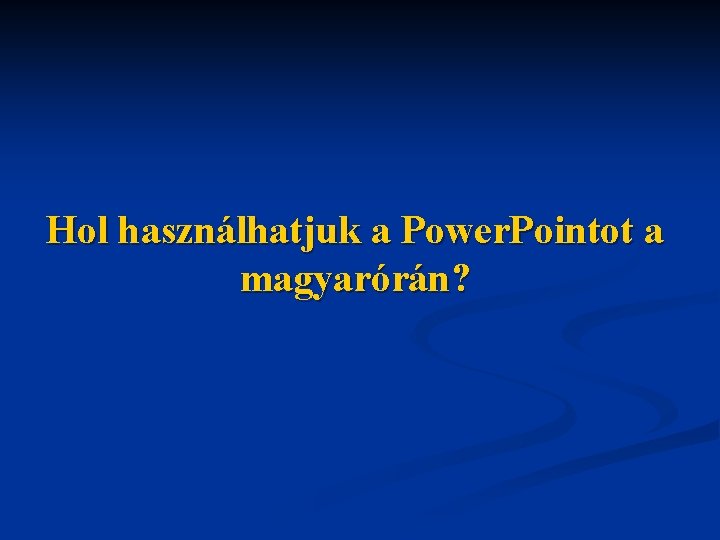 Hol használhatjuk a Power. Pointot a magyarórán? 