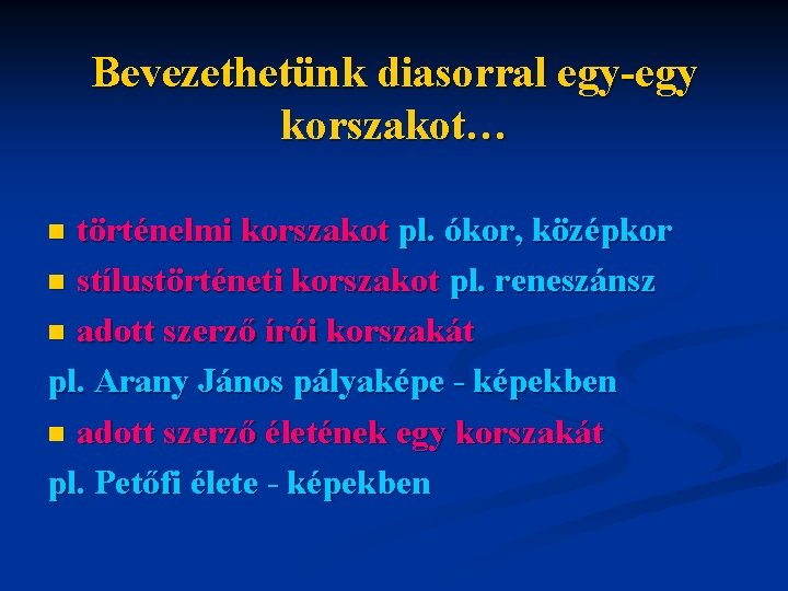 Bevezethetünk diasorral egy-egy korszakot… történelmi korszakot pl. ókor, középkor n stílustörténeti korszakot pl. reneszánsz