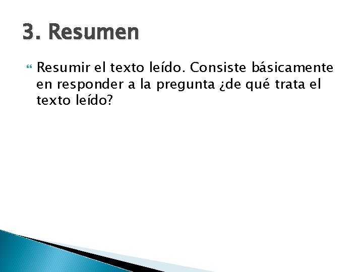 3. Resumen Resumir el texto leído. Consiste básicamente en responder a la pregunta ¿de