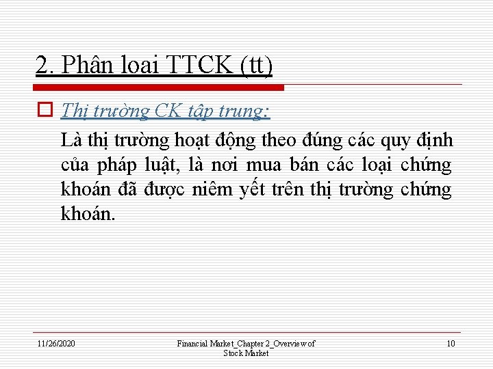 2. Phân loại TTCK (tt) o Thị trường CK tập trung: Là thị trường