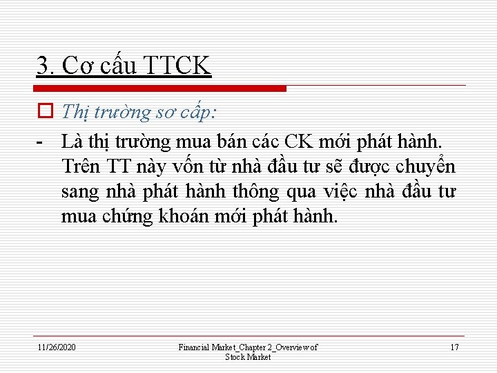 3. Cơ cấu TTCK o Thị trường sơ cấp: - Là thị trường mua