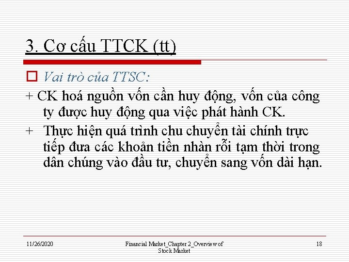 3. Cơ cấu TTCK (tt) o Vai trò của TTSC: + CK hoá nguồn