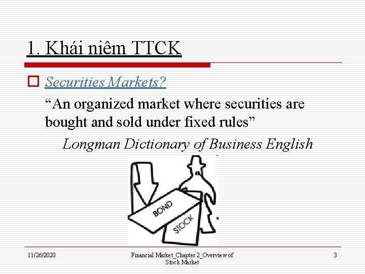 1. Khái niệm TTCK o Securities Markets? “An organized market where securities are bought