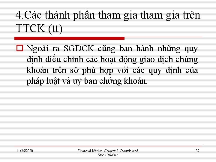 4. Các thành phần tham gia trên TTCK (tt) o Ngoài ra SGDCK cũng