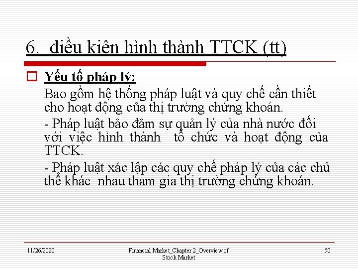 6. điều kiện hình thành TTCK (tt) o Yếu tố pháp lý: Bao gồm