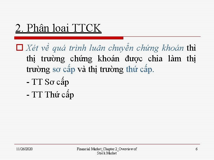 2. Phân loại TTCK o Xét về quá trình luân chuyển chứng khoán thì