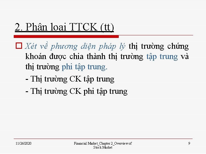 2. Phân loại TTCK (tt) o Xét về phương diện pháp lý thị trường