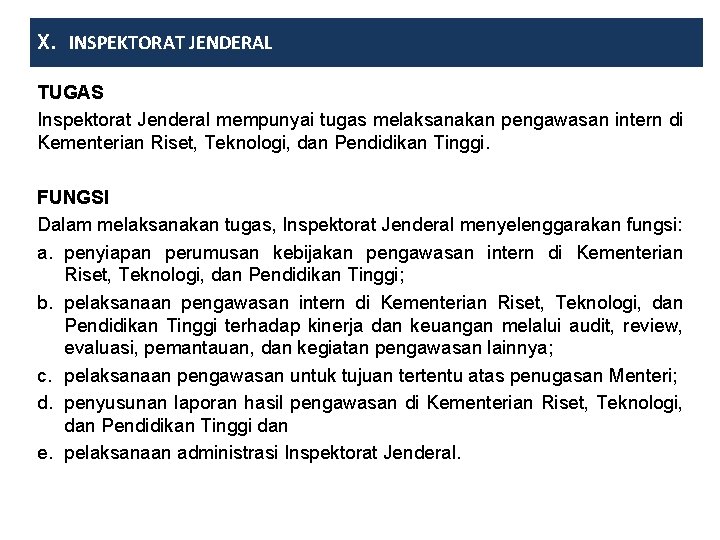 X. INSPEKTORAT JENDERAL TUGAS Inspektorat Jenderal mempunyai tugas melaksanakan pengawasan intern di Kementerian Riset,
