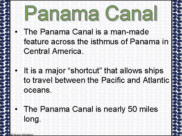 Panama Canal • The Panama Canal is a man-made feature across the isthmus of