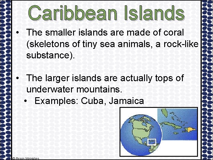 Caribbean Islands • The smaller islands are made of coral (skeletons of tiny sea