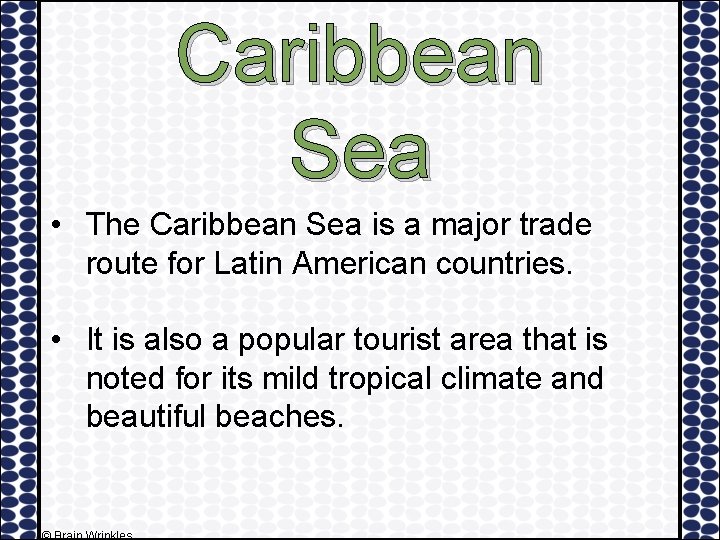 Caribbean Sea • The Caribbean Sea is a major trade route for Latin American