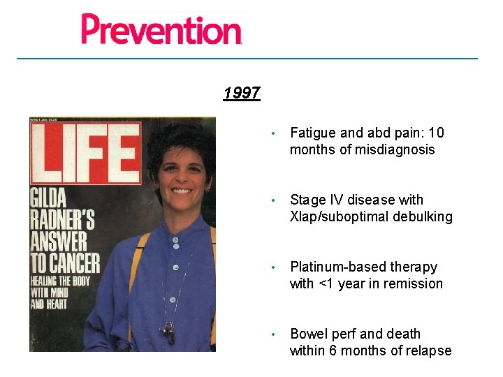 1997 • Fatigue and abd pain: 10 months of misdiagnosis • Stage IV disease