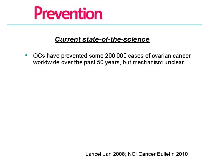 Current state-of-the-science • OCs have prevented some 200, 000 cases of ovarian cancer worldwide