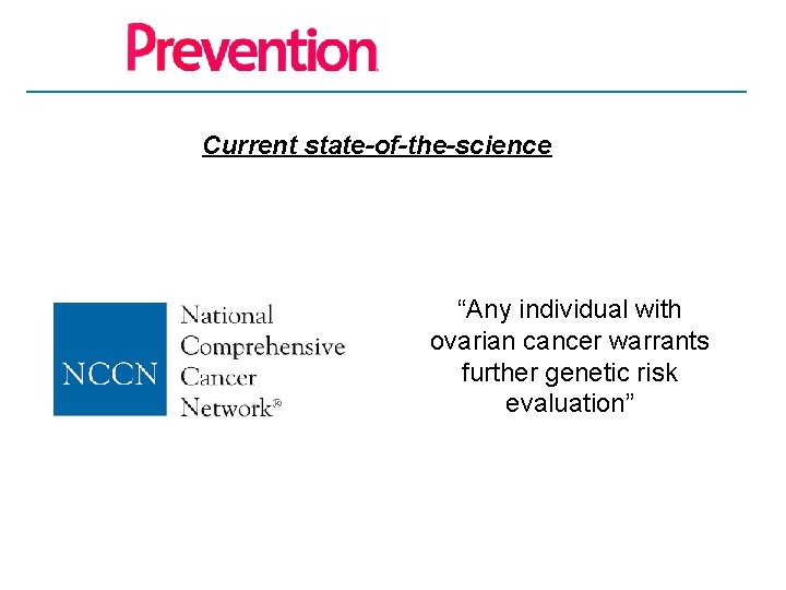 Current state-of-the-science “Any individual with ovarian cancer warrants further genetic risk evaluation” 