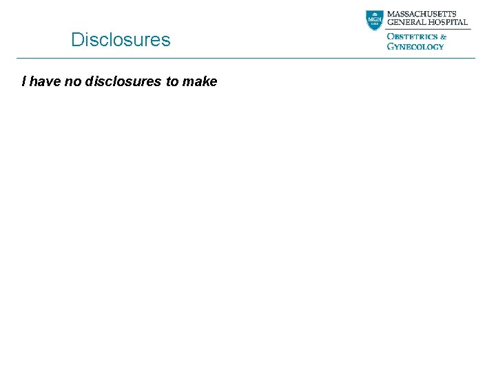 Disclosures I have no disclosures to make 